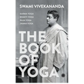 The Book of Yoga: Karma Yoga, Bhakti Yoga, Raja Yoga, Jnana Yoga - Paperback
