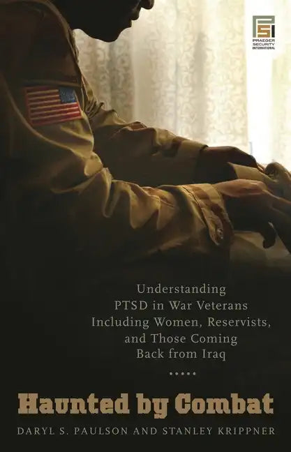 Haunted by Combat: Understanding PTSD in War Veterans Including Women, Reservists, and Those Coming Back from Iraq - Hardcover