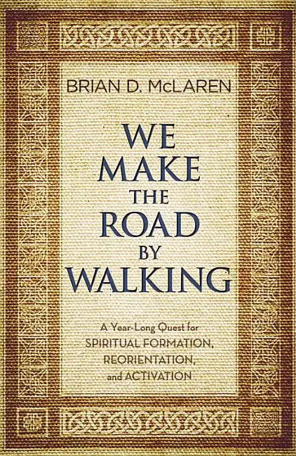 We Make the Road by Walking: A Year-Long Quest for Spiritual Formation, Reorientation, and Activation - Paperback