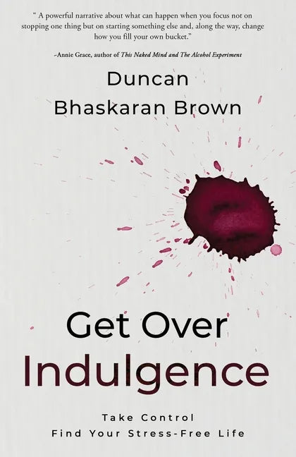 Get Over Indulgence: Take Control Find Your Stress-Free Life - Paperback