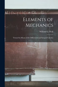 Elements of Mechanics: Treated by Means of the Differential and Integral Calculus - Paperback