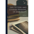 Life, Letters, and Literary Remains, of John Keats - Paperback
