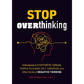 Stop Overthinking: A Workbook to Stop Perfectionism, People Pleasing, Self-Sabotage, and Other Forms of Negative Thinking - Paperback