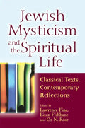 Jewish Mysticism and the Spiritual Life: Classical Texts, Contemporary Reflections - Paperback