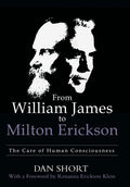 From William James to Milton Erickson: The Care of Human Consciousness - Hardcover