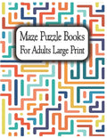 Maze Puzzle Books for Adults Large Print: Suitable for all levels from beginner to expert, from teenagers to senior citizens. - Paperback