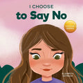 I Choose to Say No: A Rhyming Picture Book About Personal Body Safety, Consent, Safe and Unsafe Touch, Private Parts, and Respectful Relationships - Paperback