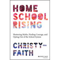 Homeschool Rising: Shattering Myths, Finding Courage, and Opting Out of the School System - Paperback