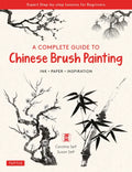 A Complete Guide to Chinese Brush Painting: Ink, Paper, Inspiration - Expert Step-By-Step Lessons for Beginners - Paperback