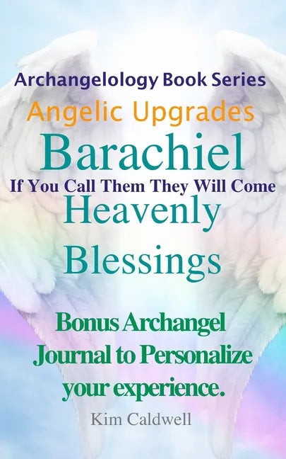Archangelology Barachiel Heavenly Blessings: If You Call Them They Will Come - Paperback