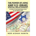 The Power of Aipac (American-Israel Public Affairs Committee) and U.S.-Israel Special Relationship: Future of the Palestinian State in the Middle East - Paperback