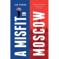 A Misfit In Moscow: How British diplomacy in Russia failed, 2014-2019 - Paperback