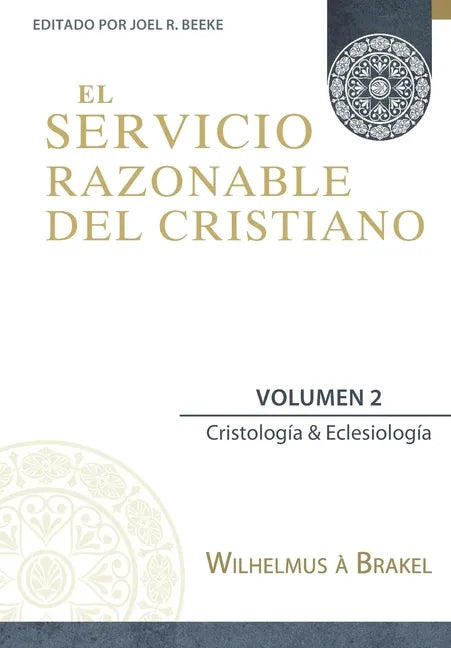 El Servicio Razonable del Cristiano - Vol. 2: Cristologia & Eclesiologia - Paperback