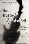 The True Self and False Self: A Christian Perspective - Paperback