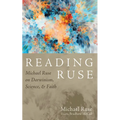 Reading Ruse: Michael Ruse on Darwinism, Science, and Faith - Hardcover