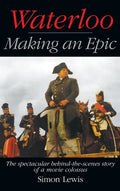 Waterloo - Making an Epic (hardback): The spectacular behind-the-scenes story of a movie colossus - Hardcover