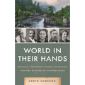 World in Their Hands: Original Thinkers, Doers, Fighters, and the Future of Conservation - Hardcover