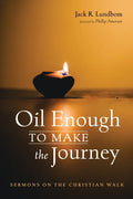 Oil Enough to Make the Journey: Sermons on the Christian Walk - Paperback