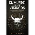 El Mundo de los Vikingos: Curiosidades, Secretos y Verdades Detrás de estos Feroces Conquistadores - Paperback