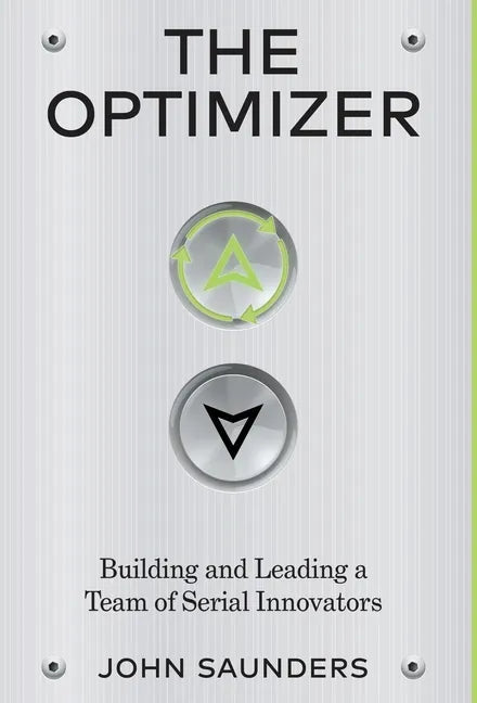 The Optimizer: Building and Leading a Team of Serial Innovators - Hardcover