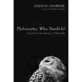Philosophy, Who Needs It?: A Layman's Introduction to Philosophy - Paperback