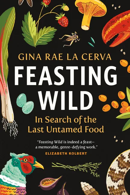 Feasting Wild: In Search of the Last Untamed Food - Hardcover