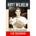 Hoyt Wilhelm: Life of a Knuckleballer - Paperback