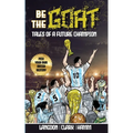 Be The G.O.A.T. - A Pick Your Own Soccer Destiny Story. Tales Of A Future Champion - Emulate Messi, Ronaldo Or Pursue Your own Path to Becoming the G. - Paperback