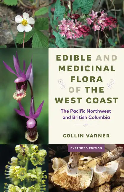 Edible and Medicinal Flora of the West Coast: The Pacific Northwest and British Columbia - Paperback