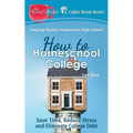How to Homeschool College: Save Time, Reduce Stress, and Eliminate Debt - Paperback