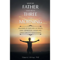 What My Father Told Me at Three in the Morning: Memories of Our Lives, My Roots, Grief, Depression, Anger and Stress Survival Management - Paperback