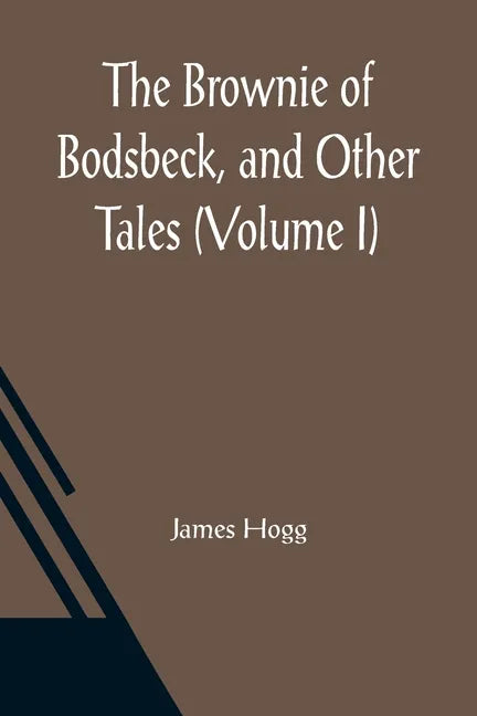 The Brownie of Bodsbeck, and Other Tales (Volume I) - Paperback