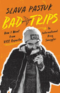 Bad Trips: How I Went from Vice Reporter to International Drug Smuggler - Paperback