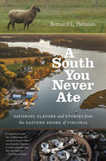 A South You Never Ate: Savoring Flavors and Stories from the Eastern Shore of Virginia - Paperback