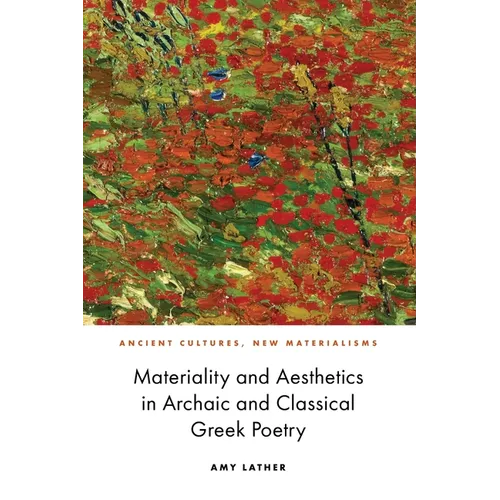 Materiality and Aesthetics in Archaic and Classical Greek Poetry - Paperback