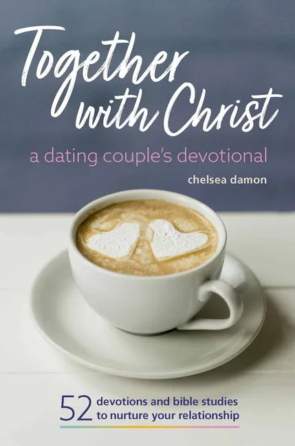 Together with Christ: A Dating Couples Devotional: 52 Devotions and Bible Studies to Nurture Your Relationship - Paperback
