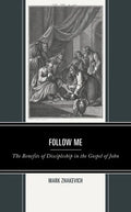 Follow Me: The Benefits of Discipleship in the Gospel of John - Paperback