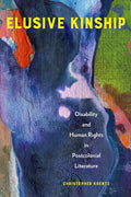 Elusive Kinship: Disability and Human Rights in Postcolonial Literature - Hardcover