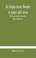 An Anglo-Saxon reader in prose and verse With Grammatical Introduction, Notes, And Glossary - Hardcover