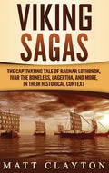 Viking Sagas: The Captivating Tale of Ragnar Lothbrok, Ivar the Boneless, Lagertha, and More, in Their Historical Context - Hardcover