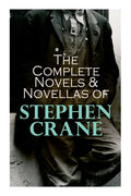 The Complete Novels & Novellas of Stephen Crane: The Red Badge of Courage, Maggie, George's Mother, The Third Violet, Active Service, The Monster... - Paperback
