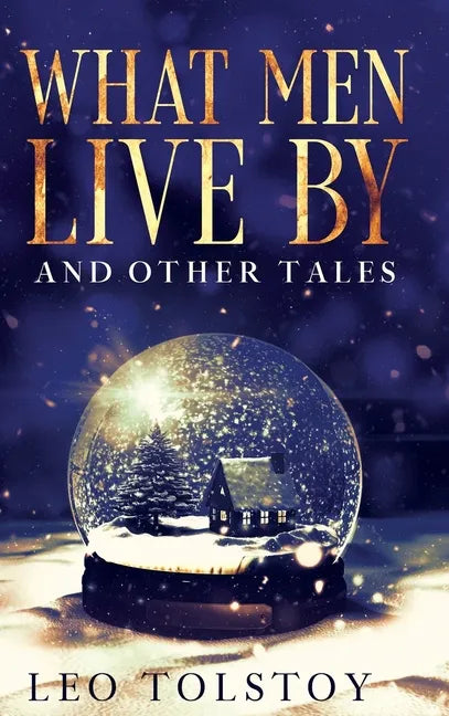 What Men Live By and Other Tales: Annotated - Hardcover