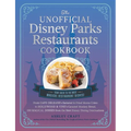 The Unofficial Disney Parks Restaurants Cookbook: From Cafe Orleans's Battered & Fried Monte Cristo to Hollywood & Vine's Caramel Monkey Bread, 100 Ma - Hardcover