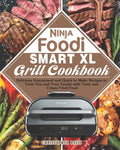 Ninja Foodi Smart XL Grill Cookbook: Delicious Guaranteed and Quick to Make Recipes to Treat You and Your Family with Tasty and Crispy Fried Food - Paperback