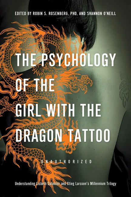 The Psychology of the Girl with the Dragon Tattoo: Understanding Lisbeth Salander and Stieg Larsson's Millennium Trilogy - Paperback
