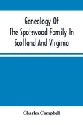 Genealogy Of The Spotswood Family In Scotland And Virginia - Paperback