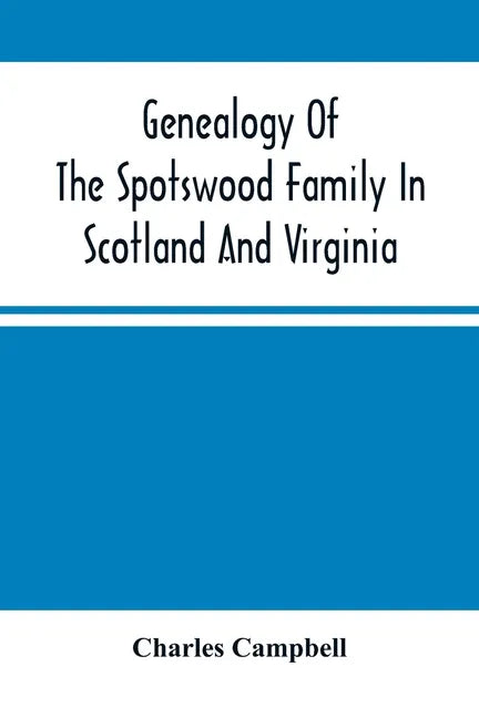 Genealogy Of The Spotswood Family In Scotland And Virginia - Paperback
