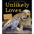 Unlikely Loves: 43 Heartwarming True Stories from the Animal Kingdom - Paperback
