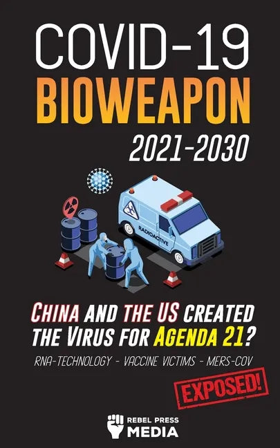 COVID-19 Bioweapon 2021-2030 - China and the US created the Virus for Agenda 21? RNA-Technology - Vaccine Victims - MERS-CoV Exposed! - Paperback