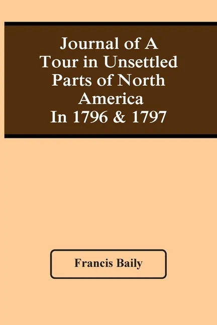 Journal Of A Tour In Unsettled Parts Of North America In 1796 & 1797 - Paperback